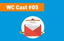 WC Cast 05 – 10 Coisas Que Você Não Pode Deixar De Fazer Ao Trabalhar Com E-Mail Marketing